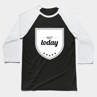 Not Today (blk text) Baseball T-Shirt